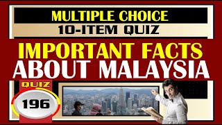 Quiz 196: BASIC FACTS ABOUT MALAYSIA