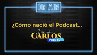 ¿Cómo nació el Podcast Platicando con Carlos? | A Viva Voz Radio