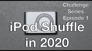 Using the iPod Shuffle 2nd Generation in 2020: Challenge Series Ep. 1