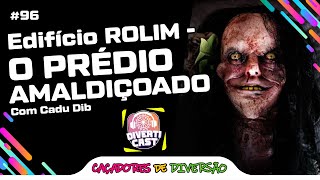 Edifício ROLIM é mesmo AMALDIÇOADO? Com Cadu Dib #DivertiCast #96 | Caçadores de Diversão