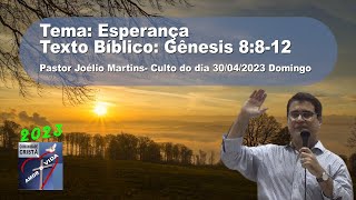 Culto de Domingo 30/04/2023 - Pr. Joelio Martins