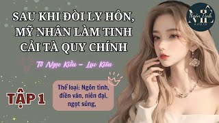 Tập 1 | Sau Khi Đòi Ly Hôn, Mỹ Nhân Làm Tinh Cải Tà Quy Chính