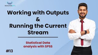 Spss V13 Working with Outputs & Running the Current Stream