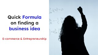 What is the quickest formula to finding a business idea?