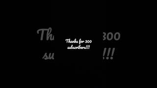 Thanks for 300 I didn’t expect this much subs!