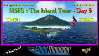 MSFS - The Island Tour - Day 5 : TVSU - TVSC