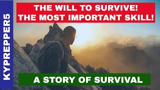 The Will to Survive. The Most Important Skill!