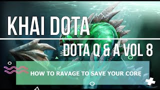 Khai Dota - Dota Q&A Vol 8 (How To Ravage To Save Your Core)