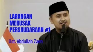 Larangan merusak persaudaraan 1 -  Ustadz Abdullah Zaen