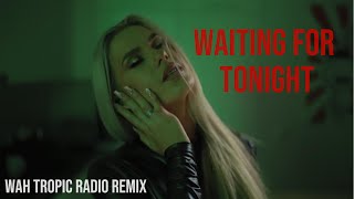 WAITING FOR TONIGHT - WaH Tropic Radio Remix