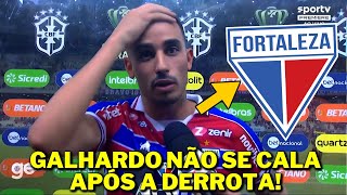 GALHARDO NÃO SE CALA E DESABAFA APÓS ELIMINAÇÃO NA COPA DO BRASIL! ÚLTIMAS NOTÍCIAS DO FORTALEZA