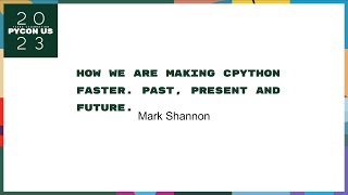 Talks - Mark Shannon: How we are making CPython faster. Past, present and future.