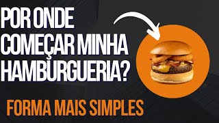 Por onde começar sua hamburgueria. forma mais fácil !!