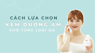 Cách lựa chọn kem dưỡng ẩm cho từng loại da