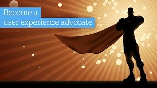 Stop being a user experience designer. Become a user experience advocate.