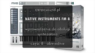 Native Instruents FM8 szkolenie z obsługi - część 8 obwiednie