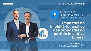 Podcast ArrowPlus Ep.10 - Parte II - João Cotrim - Impostos no Imobiliário - Iniciativa Liberal