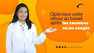 Optimisez votre retour au travail après les vacances ou les congés