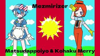 Mezmirizer- Matsudappoiyo & Kohaku Merry (UTAU Cover)