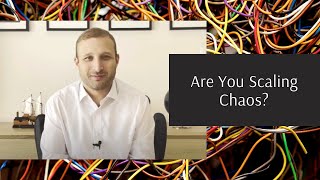 Are you scaling chaos or a business?