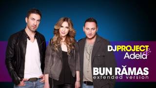 DJ Project & Adela Popescu - Bun Ramas (Official Extended Version)