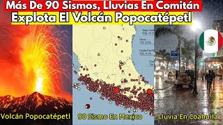 MAS DE 90 SISMO SACUDE MEXICO,FUERTES LLUVIAS EN COMITAN,EXPLOSION DEL VOLCAN POPOCATEPELT