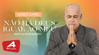 Mattos Nascimento  - Não Há Deus Igual Ao Meu - Lyric Vídeo