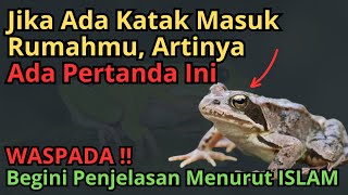 Tanda Katak Masuk Rumahmu, Begini Penjelasannya dalam ISLAM | AWAS!! Jangan Sampai Keliru...