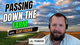 Passing Down The Family Farm with Clint Fischer | Episode 240 | #agriculture #transitionplanning