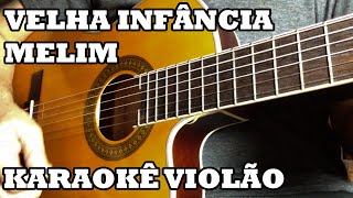 Velha Infância - Melim - Karaokê Violão ♫