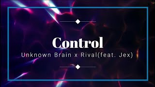 Control - Unknown Brain x Rival (feat. Jex)