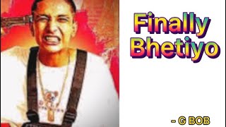 G-BOB - finally bhetiyo | lyrics |  Music X emotions  #music  #rap #gbob