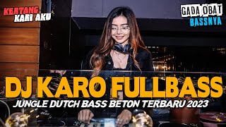 DJ KARO KERTANG KARI AKU !! GADA OBAT BASSNYA - JUNGLE DUTCH BASS BETON TERBARU 2023