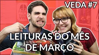 NÃO TEM NEM DISCUSSÃO | Leituras de Março | 2016 | VEDA #7