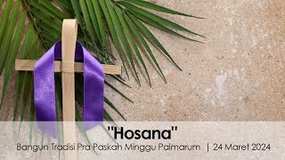 "Hosana" | Bangun Tradisi Pra Paskah Minggu Palmarum  | 24 Maret 2024