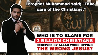 WHO IS TO BLAME for 3 BILLION Christians DECEIVED BY ALLAH Worshipping the Wrong Jesus?