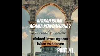 Diskusi Lintas Agama Islam vs Kristen 2024 Apakah Islam Agama Penyempurna PART #1