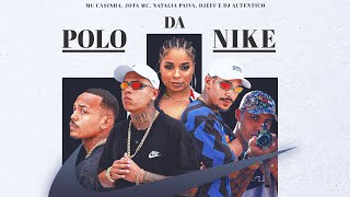 Dj Autêntico, Mc Casinha, Jota Mc, Natalia Paiva, Djeff - Polo Da Nike