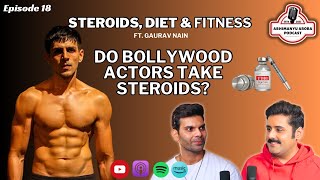 Episode 18 - Steroids, Diet & Fitness - ft. Gaurav Nain | Abhimanyu Arora Podcast #AbhimanyuArora