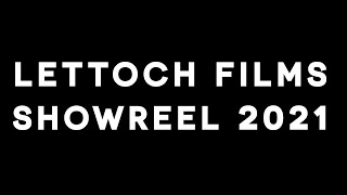 Lettoch Films Showreel 2021