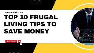 Top 10 Frugal Living Tips to Save Money