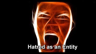 Hatred as an Entity