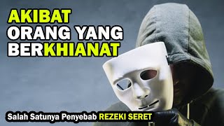 AWAS AZAB Bagi PENGKHIANAT, Salah Satunya Penyebab Rezeki Seret & Pemutus Silaturahmi