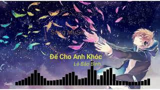 Để Cho Anh Khóc remix - Lê Bảo Bình