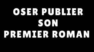 OSER PUBLIER son PREMIER ROMAN !