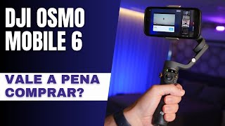 DJI Osmo Mobile 6 - Vale a pena comprar?