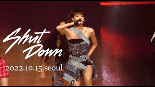 221015 블랙핑크 LISA 리사 - Shut Down 서울 콘서트 직캠 BORN PINK TOUR SEOUL KSPO DOME