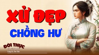 Nghe đến đâu hấp dẫn đến đó "XỬ ĐẸP CHỒNG HƯ"| Kể Chuyện Đêm Khuya #doctruyendemkhuya