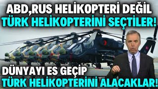 DÜNYAYI ES GEÇİP ATAK HELİKOPTERİNİ SEÇTİLER! ABD RUS ÇİN DEĞİL TÜRK HELİKOPTERİYLE YOK EDECEKLER !