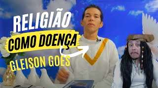 Gleison Góes - A Religião como doença.